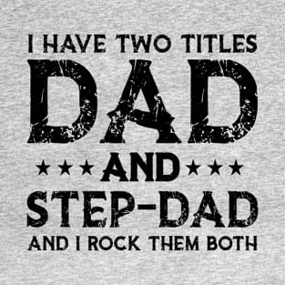 I Have Two Titles Dad And Stepdad Funny Fathers Day T-Shirt